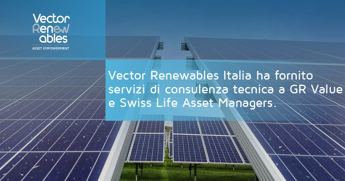 Vector Renewables Italia ha fornito servizi di consulenza tecnica su due parchi eolici e un impianto solare fotovoltaico per GR Value & Swiss Life Asset Managers.