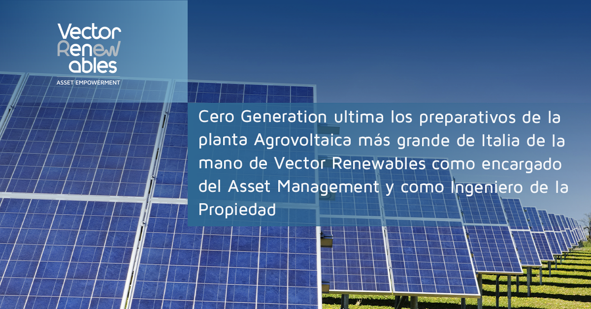 Cero Generation ultima los preparativos de la planta Agrovoltaica más grande de Italia (70MWp) de la mano de Vector Renewables como encargado del Asset Management y como Ingeniero de la Propiedad además de algunos servicios de HSE