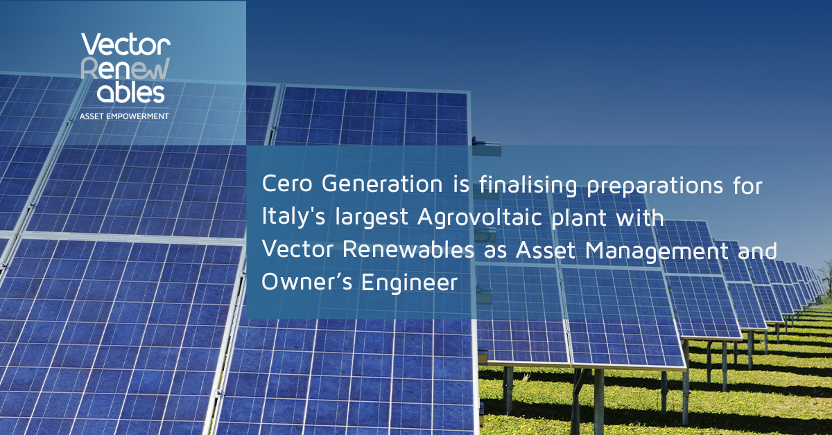 Cero Generation is finalising preparations for Italy's largest Agrovoltaic plant (70MWp) with Vector Renewables as Asset Management and Owner’s Engineer as well as provider of some HSE services