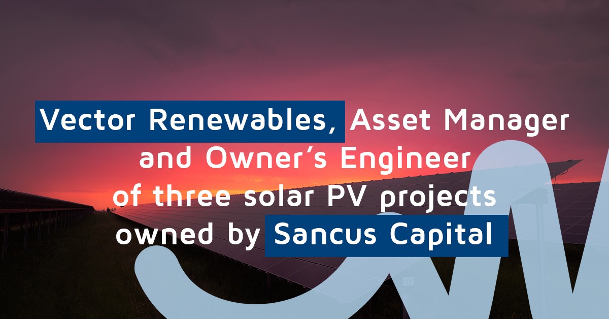 Vector Renewables, Asset Manager and Owner’s Engineer of three solar photovoltaic projects owned by Sancus Capital