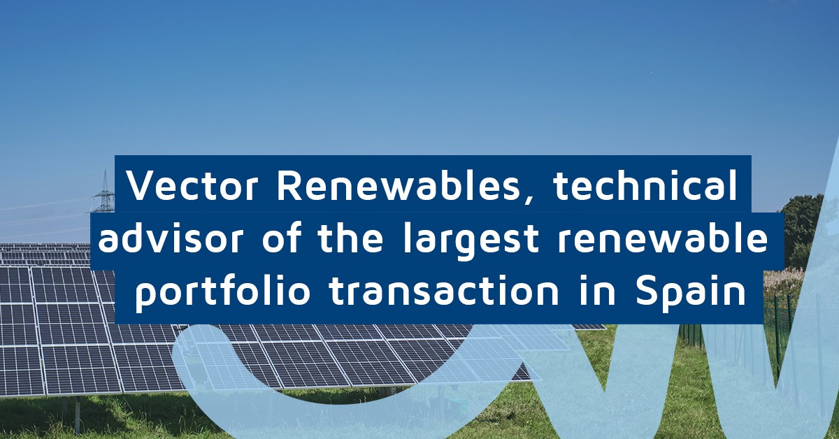 Vector Renewables, technical advisor of the largest renewable portfolio transaction in Spain