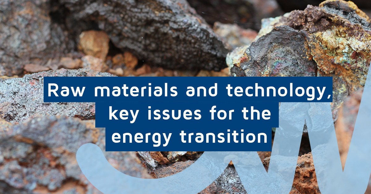 Raw materials and technology, key issues for the energy transition