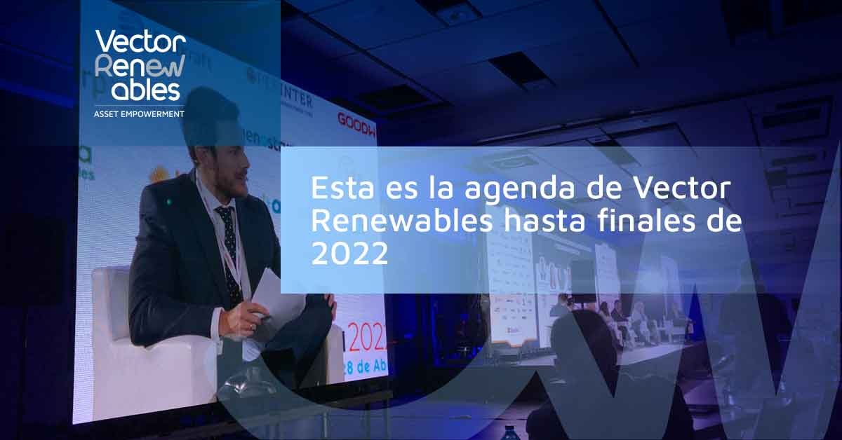 Agenda de eventos Vector Renewables segunda mitad 2022