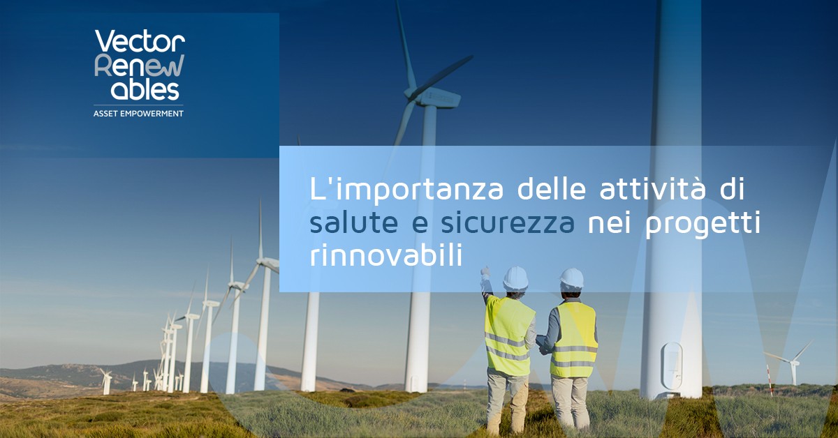 L’importanza delle attività di Salute e Sicurezza nei progetti di energia rinnovabile