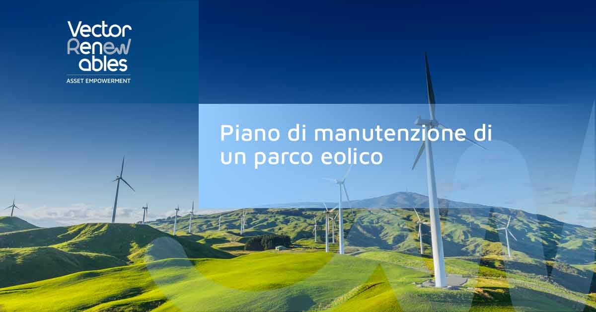 Piano di manutenzione di un parco eolico: cosa tenere a mente durante la progettazione