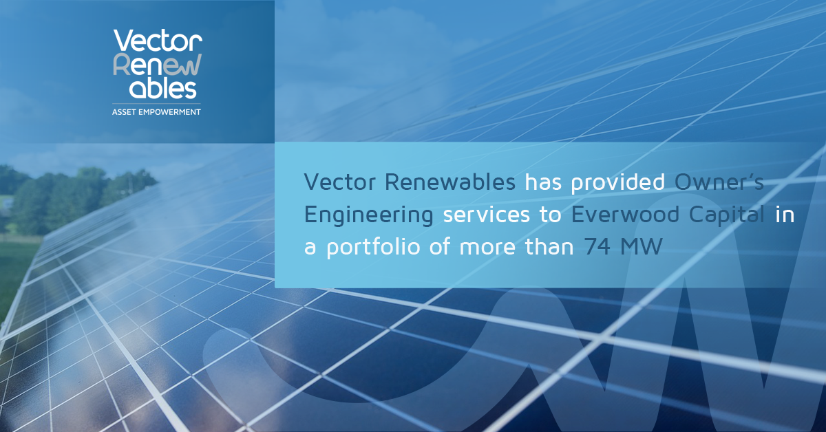 Vector Renewables has provided Owner’s Engineering services to Everwood Capital in a portfolio of more than 74 MW