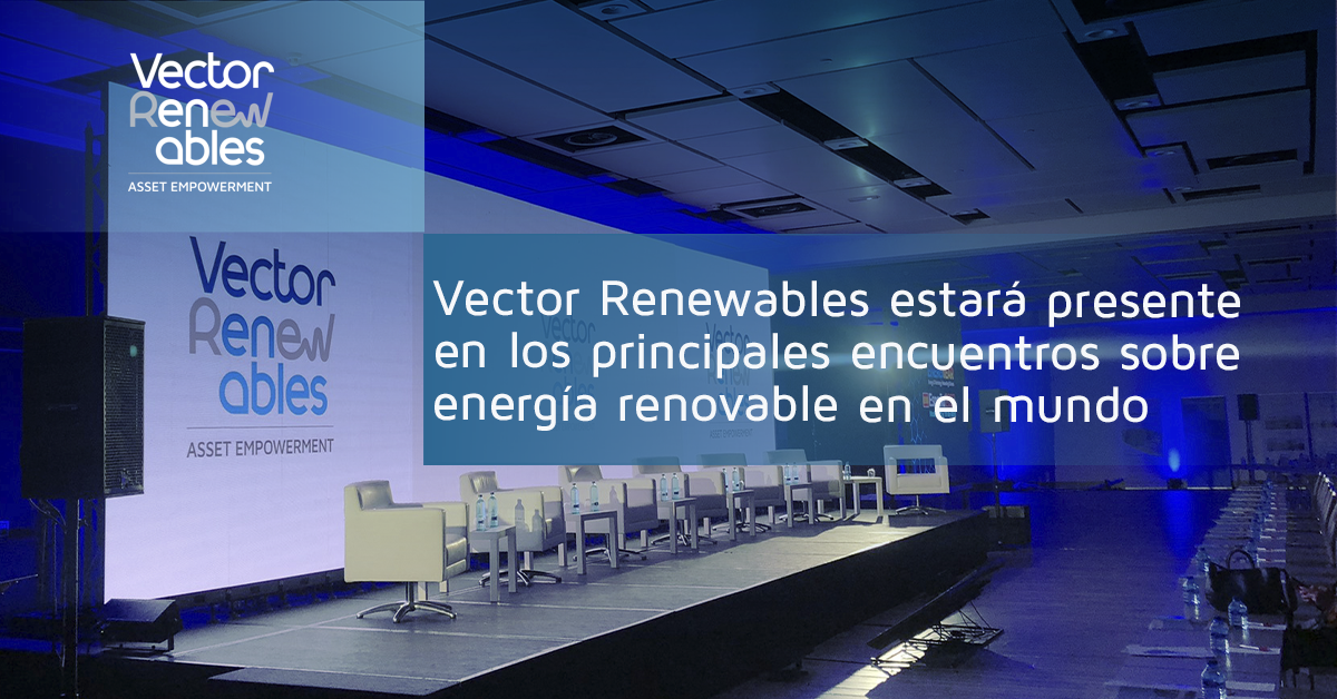 Vector Renewables estará presente en los principales encuentros sobre energía renovable en el mundo