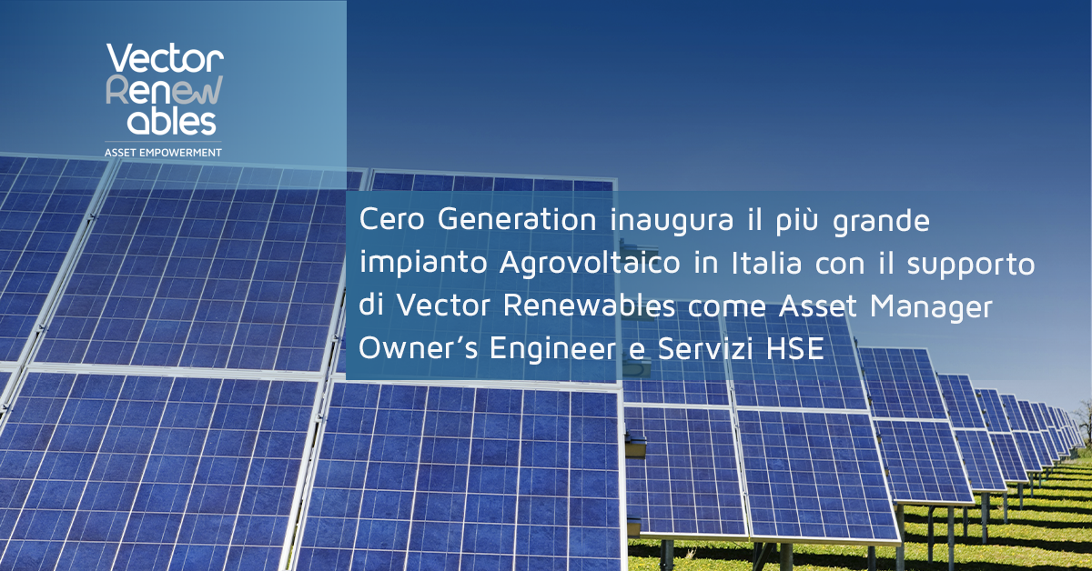 Cero Generation inaugura il più grande impianto Agrovoltaico in Italia (70MWp) con il supporto di Vector Renewables come Asset Manager Owner’s Engineer e Servizi HSE